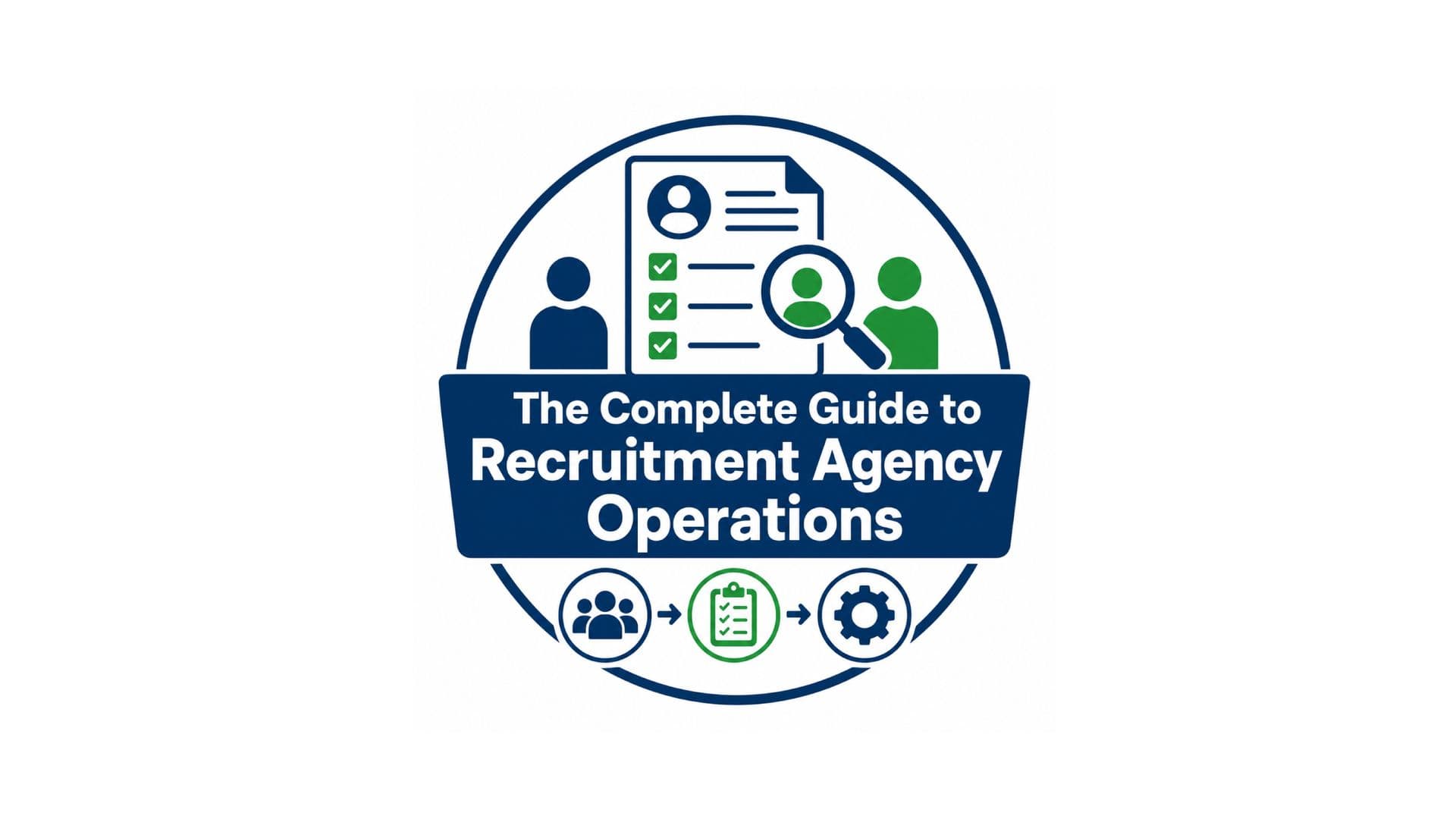 The Complete Guide to Recruitment Agency Operations