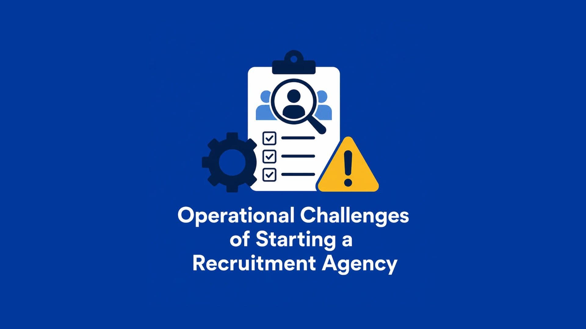 Operational Challenges of Starting a Recruitment Agency